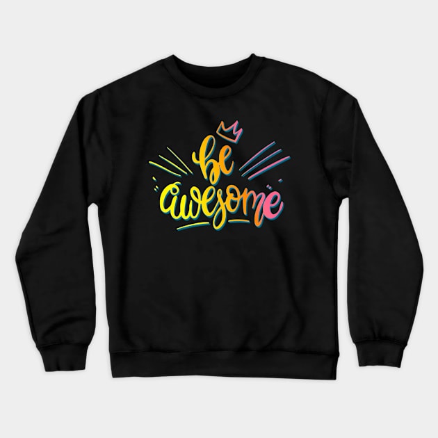 Be awesome Crewneck Sweatshirt by AlondraHanley
